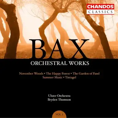 Orchestral Works, Volume 3: November Woods / The Happy Forest / The Garden of Fand / Summer Music / Tintagel
