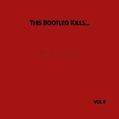 This Bootleg Kills... Vol II