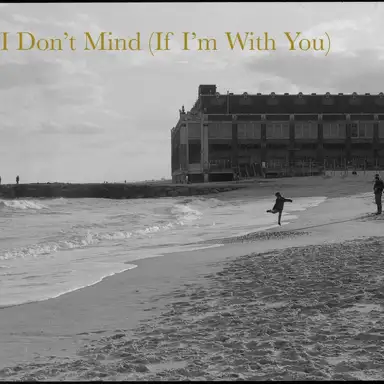 I Don’t Mind (If I’m with You)