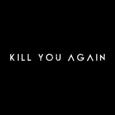 Kill You Again