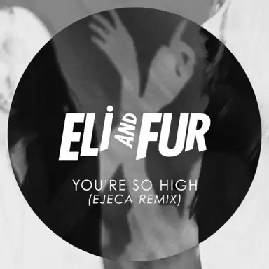 You're so High (Ejeca Remix)