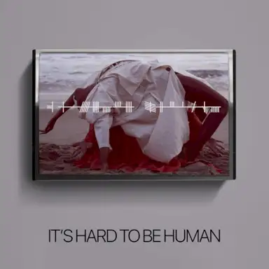 It’s Hard to Be Human