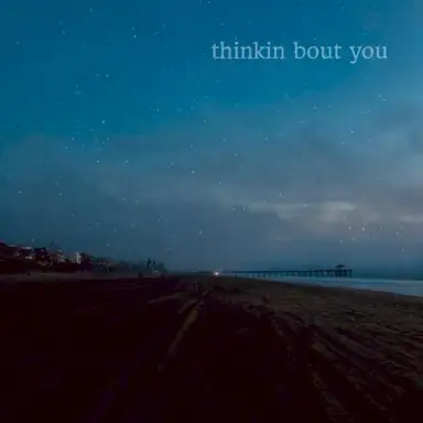 Thinkin’ Bout You