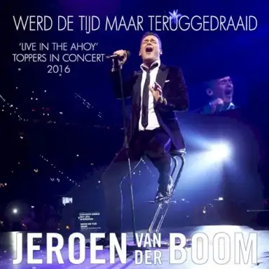 Werd de tijd maar teruggedraaid ('live in the Ahoy' Toppers in Concert 2016)