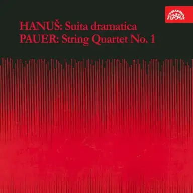 Hanuš: Suita dramatica / Pauer: String Quartet no. 1