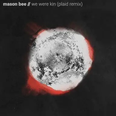 We Were Kin (Plaid remix)