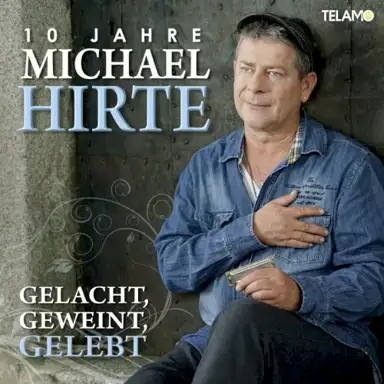 Gelacht, geweint, gelebt: 10 Jahre Michael Hirte