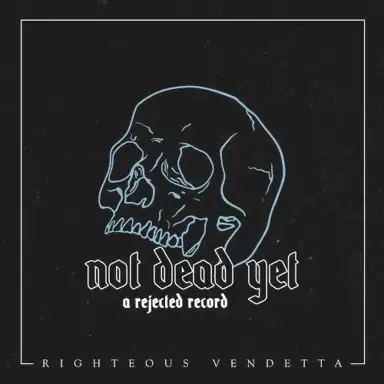 Not Dead yet (A Rejected Record)