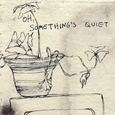 Oh, Something’s Quiet