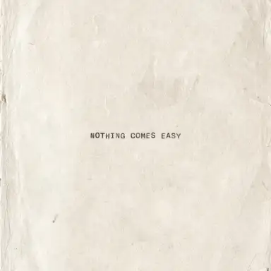 Nothing Comes Easy