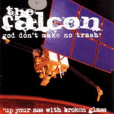 God Don’t Make No Trash or Up Your Ass With Broken Glass