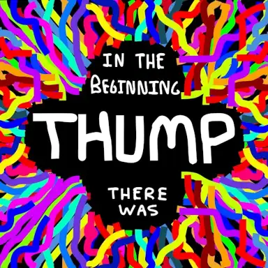 In the Beginning There Was Thump