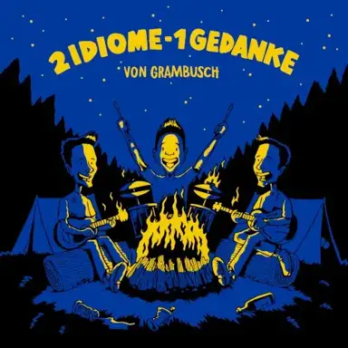 2 Idiome - 1 Gedanke