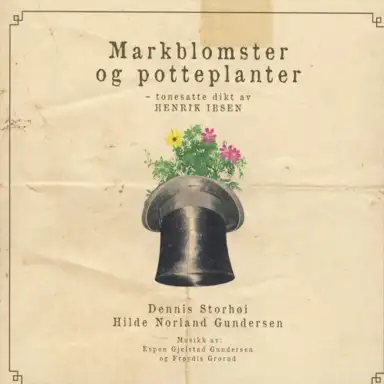 Markblomster og potteplanter (Tonesatte dikt av Henrik Ibsen)
