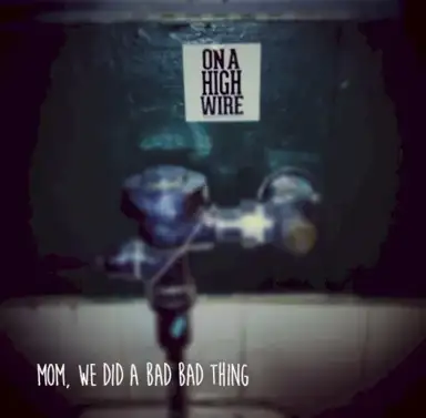 Mom, We Did a Bad Bad Thing