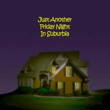 Just Another Friday Night In Suburbia