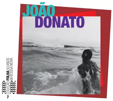 Coleção Folha 50 anos de bossa nova, volume 7: João Donato