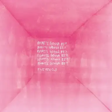 WHAT'S GONNA BE?