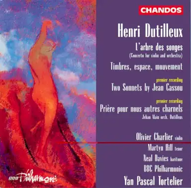 L'Arbre des Songes (Concerto for Violin & Orchestra) / Timbres, Espace, Mouvement / Two Sonnets by Jean Cassou / Prière pour Nous Autres Charnels