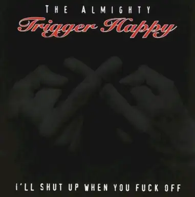 I’ll Shut Up When You Fuck Off