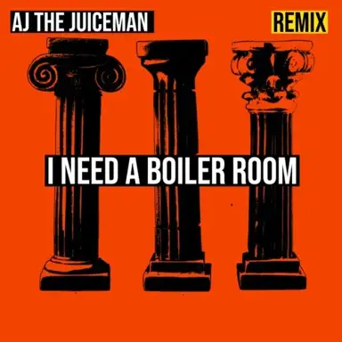 I Need a Boiler Room (AJ the Juiceman Hard Techno Remix)