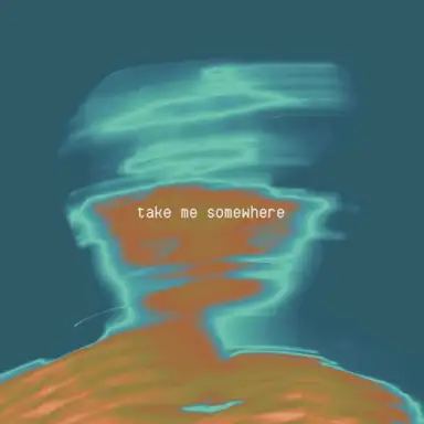 take me somewhere