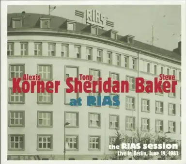 Alexis Korner, Tony Sheridan & Steve Baker at RIAS: The Rias Session, Live in Berlin, June 19, 1981