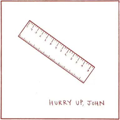 Hurry Up, John