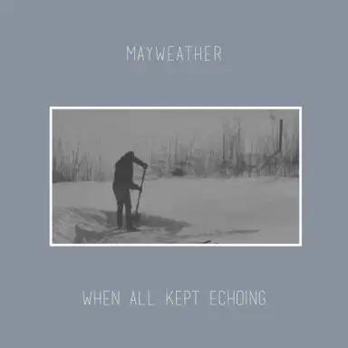 Mayweather / When All Kept Echoing