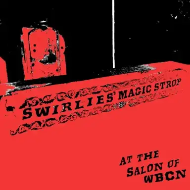 Swirlies’ Magic Strop: At the Salon of WBCN