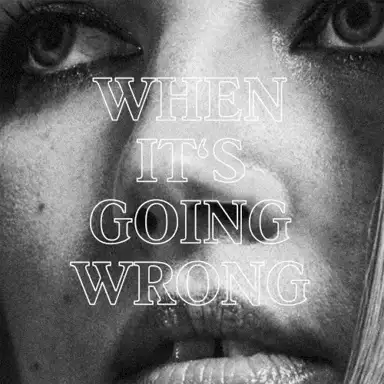 When It’s Going Wrong