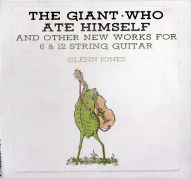 The Giant Who Ate Himself and Other New Works for 6 & 12 String Guitar