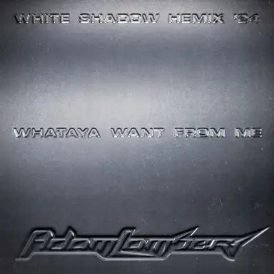 Whataya Want From Me (White Shadow HEmix ’24)