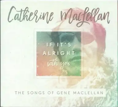 If It's Alright With You: The Songs of Gene MacLellan