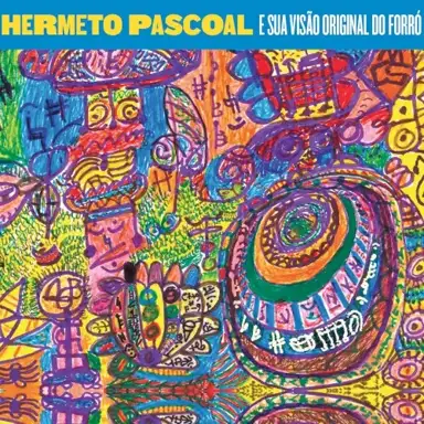Hermeto Pascoal e sua Visão Original do Forró