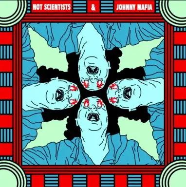 Not Scientists & Johnny Mafia