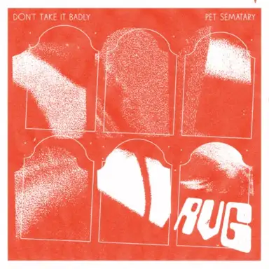 Don’t Take It Badly / Pet Sematary