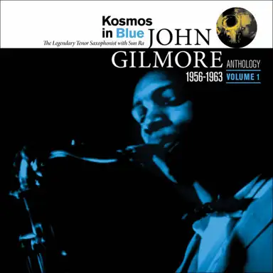Kosmos In Blue: A John Gilmore Anthology, Vol. 1