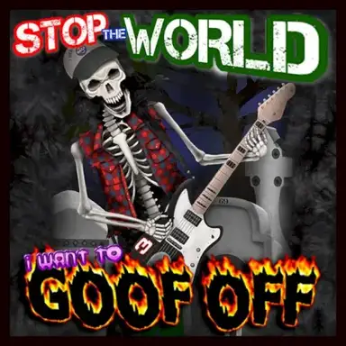 Stop the World, I Want to Goof Off