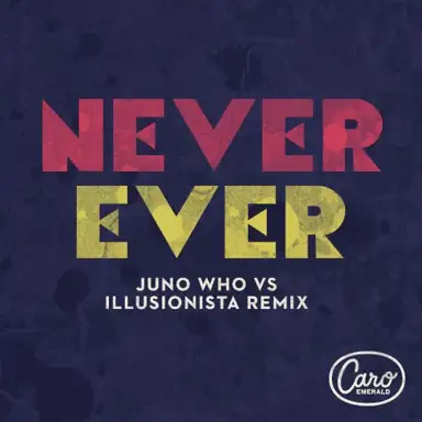 Never Ever (Juno Who vs Illusionista remix)