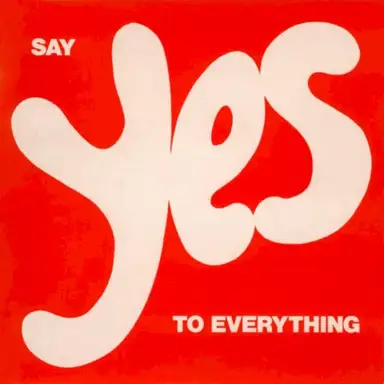 Say Yes to Everything