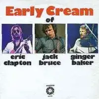 The Early Cream of Eric Clapton, Jack Bruce and Ginger Baker