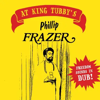 Phillip Frazer at King Tubby's - Freedom Sounds in Dub !