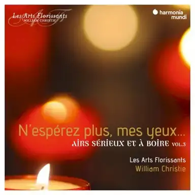 N'espérez plus mes yeux... Airs sérieux et à boire, Vol. 3