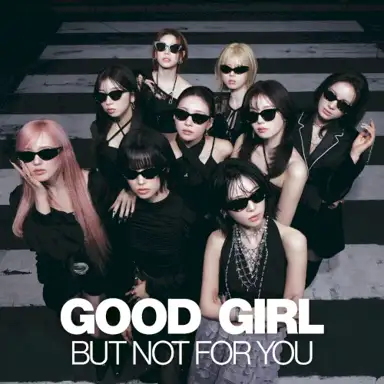 GOOD GIRL BUT NOT FOR YOU