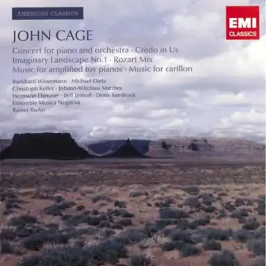 Concert for Piano and Orchestra / Credo in Us / Imaginary Landscape no. 1 / Rozart Mix / Music for Amplified Toy Pianos / Music for Carillon