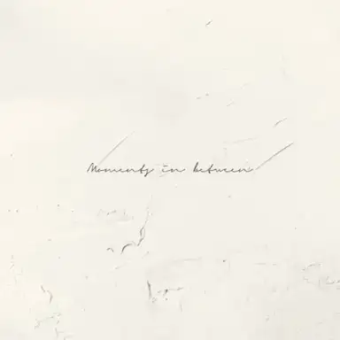 Moments in between
