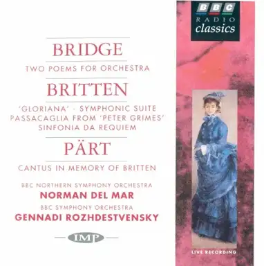 Bridge: Two Poems for Orchestra / Britten: 'Gloriana' - Symphonic Suite / Passacaglia From 'Peter Grimes' / Sinfonia da Requiem / Pärt: Cantus in Memory of Britten