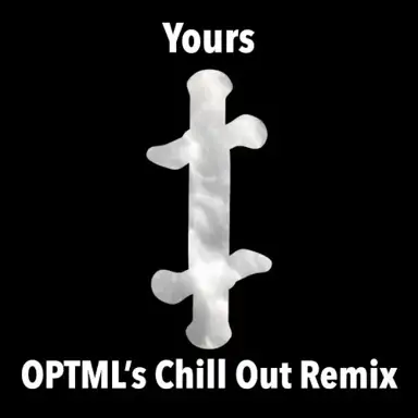 Yours (OPTML's Chill Out Remix)