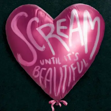 Scream Until It's Beautiful